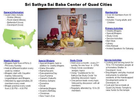 Sri Sathya Sai Baba Center of Quad Cities General Information Quad Cities include: - Moline (Illinois) - Rock Island (Illinois) - Bettendorf (Iowa) - Davenport.