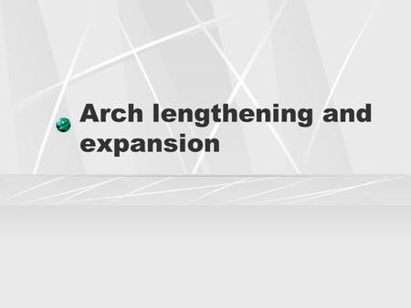 Arch lengthening and expansion