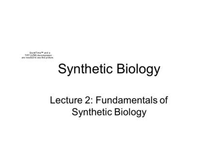 Synthetic Biology Lecture 2: Fundamentals of Synthetic Biology.