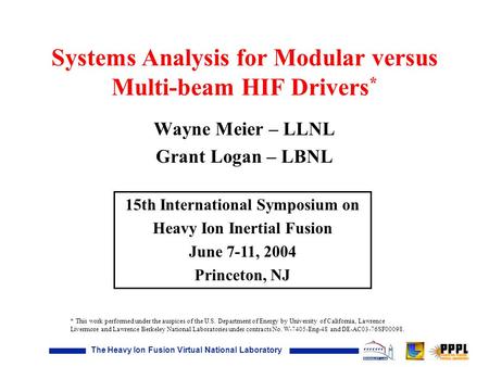 Systems Analysis for Modular versus Multi-beam HIF Drivers * Wayne Meier – LLNL Grant Logan – LBNL 15th International Symposium on Heavy Ion Inertial Fusion.