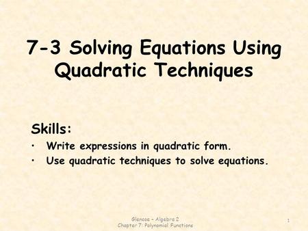 7-3 Solving Equations Using Quadratic Techniques