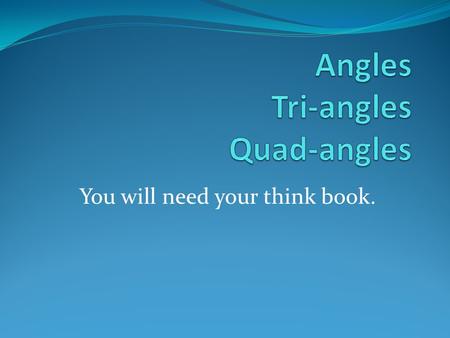 You will need your think book.. Review… An angle is … Draw an angle with points A, B, C Label the angle ABC or CBA Point to the vertex of the angle. A.