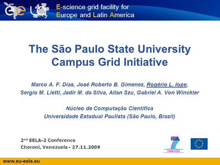 Www.eu-eela.eu E-science grid facility for Europe and Latin America The São Paulo State University Campus Grid Initiative Marco A. F. Dias, José Roberto.