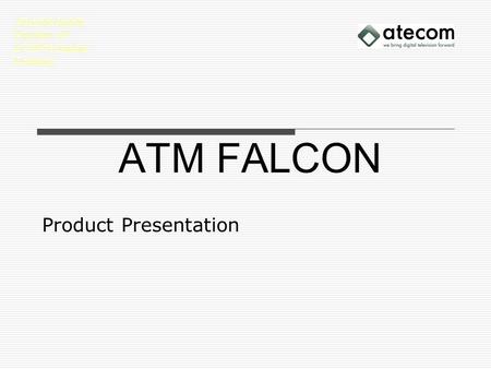 ATM FALCON Product Presentation ATecoM GmbH Pascalstr. 67 D-52076 Aachen Germany.