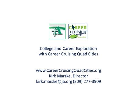 College and Career Exploration with Career Cruising Quad Cities  Kirk Marske, Director (309) 277-3909.