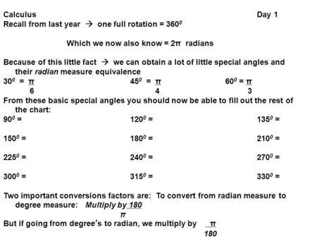 CalculusDay 1 Recall from last year  one full rotation = 360 0 Which we now also know = 2π radians Because of this little fact  we can obtain a lot of.