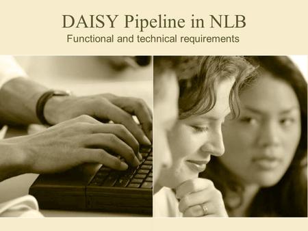 DAISY Pipeline in NLB Functional and technical requirements.