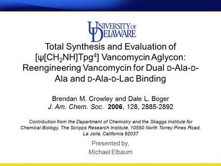 Total Synthesis and Evaluation of [ψ[CH 2 NH]Tpg 4 ] Vancomycin Aglycon: Reengineering Vancomycin for Dual D -Ala- D - Ala and D -Ala- D -Lac Binding Brendan.