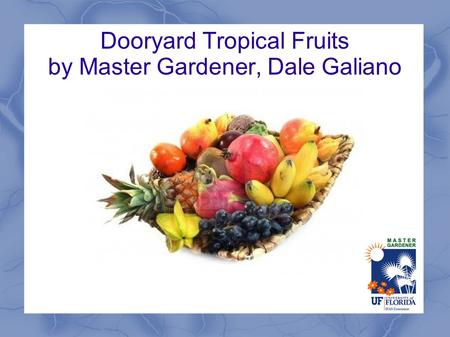 Dooryard Tropical Fruits by Master Gardener, Dale Galiano.