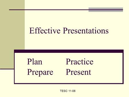 TESC 11-06 Effective Presentations PlanPractice PreparePresent.