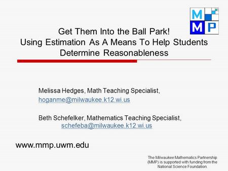 Get Them Into the Ball Park! Using Estimation As A Means To Help Students Determine Reasonableness Melissa Hedges, Math Teaching Specialist,