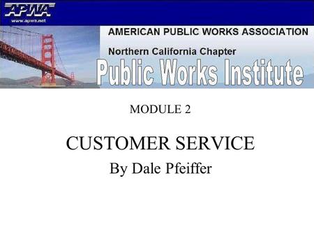 MODULE 2. CUSTOMER SERVICE By Dale Pfeiffer. Session Learning Objectives Customer Service Understand the Basics of Customer Service Understand the 7-Steps.