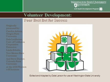 YourBest Bet for Success Volunteer Development: Your Best Bet for Success Originally presented by: Carolyn Ashton, Oregon State University Dale Leidheiser,