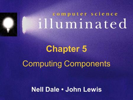 Chapter 5 Computing Components Nell Dale John Lewis.