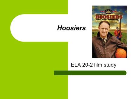 Hoosiers ELA 20-2 film study. The film In the 1950s high school basketball was something special in rural Indiana. Whole towns rallied around their team.