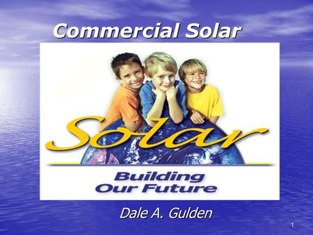 1 Commercial Solar Dale A. Gulden. 2 Road Map The following is a Solar Road Map that will guide you through some of the questions that arise when considering.