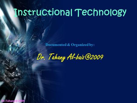 Documented & Organized by: Dr. Tahany Instructional Technology