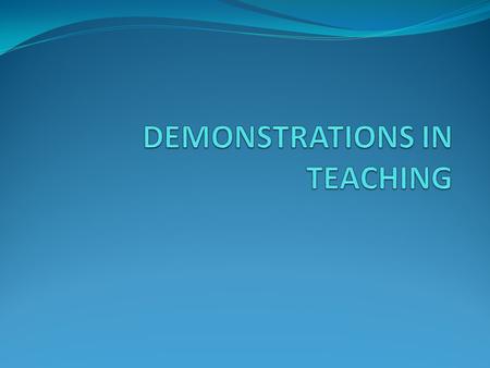 DEMONSTRATIONS IN TEACHING