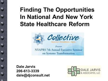 Finding The Opportunities In National And New York State Healthcare Reform Dale Jarvis 206-613-3339
