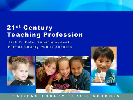1 21 st Century Teaching Profession Jack D. Dale, Superintendent Fairfax County Public Schools.