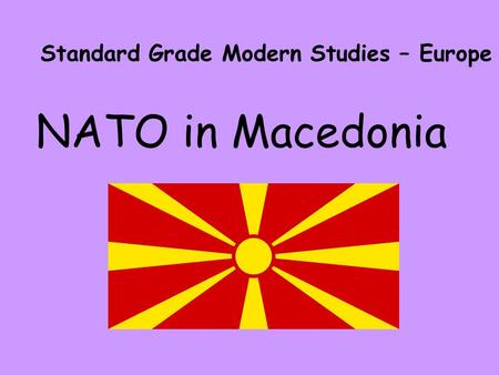 NATO in Macedonia Standard Grade Modern Studies – Europe.