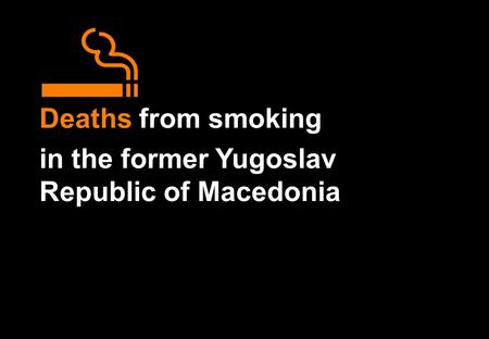 Deaths from smoking in the former Yugoslav Republic of Macedonia.