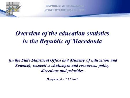 Overview of the education statistics in the Republic of Macedonia (in the State Statistical Office and Ministry of Education and Science), respective challenges.