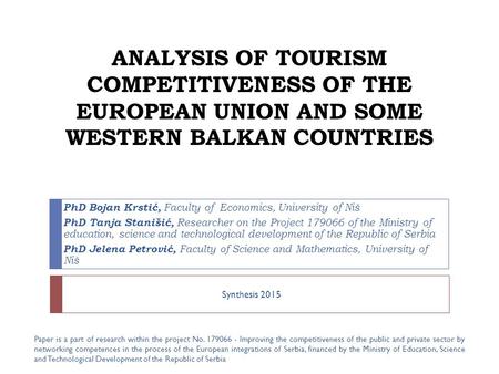 ANALYSIS OF TOURISM COMPETITIVENESS OF THE EUROPEAN UNION AND SOME WESTERN BALKAN COUNTRIES PhD Bojan Krstić, Faculty of Economics, University of Niš PhD.
