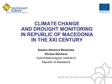 CLIMATE CHANGE AND DROUGHT MONITORING IN REPUBLIC OF MACEDONIA IN THE XXI CENTURY Suzana Alcinova Monevska Silvana Stevkova Hydrometeorological Institute.