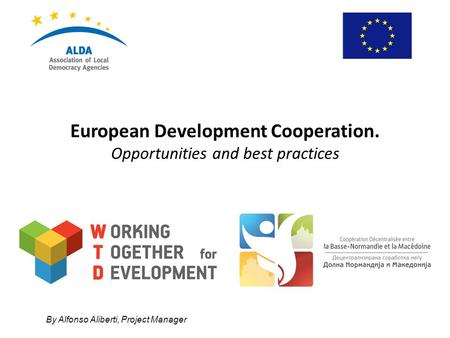By Alfonso Aliberti, Project Manager European Development Cooperation. Opportunities and best practices.