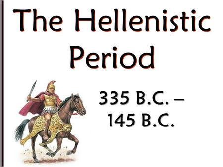 335 B.C. – 145 B.C. The Hellenistic Period. Greek city-states had declined in power! Greek culture and ideas spread rapidly! However…