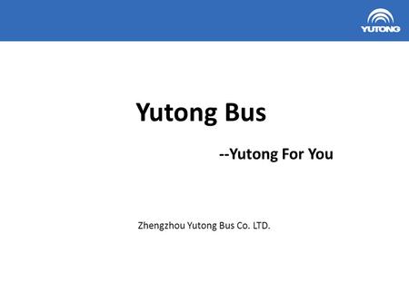 Zhengzhou Yutong Bus Co. LTD.