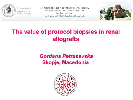 The value of protocol biopsies in renal allografts Gordana Petrusevska Skopje, Macedonia Gordana Petrusevska Skopje, Macedonia.