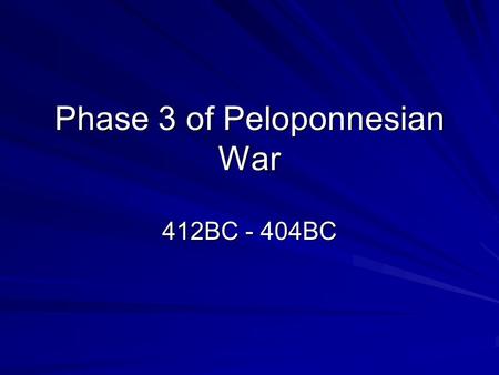 Phase 3 of Peloponnesian War 412BC - 404BC. Review of Phase 2 Who was the Athenian leader that became a traitor to the Athenians? Where were the Athenians.