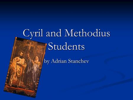 Cyril and Methodius Students by Adrian Stanchev. Saints Cyril and Methodius Cyril and Methodius are Byzantine brothers born in Thessaloniki in the 9th.