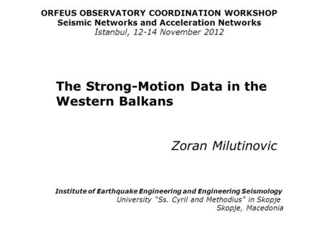 ORFEUS OBSERVATORY COORDINATION WORKSHOP Seismic Networks and Acceleration Networks İstanbul, 12-14 November 2012 The Strong-Motion Data in the Western.