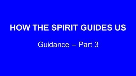 HOW THE SPIRIT GUIDES US Guidance – Part 3. He is Personal.