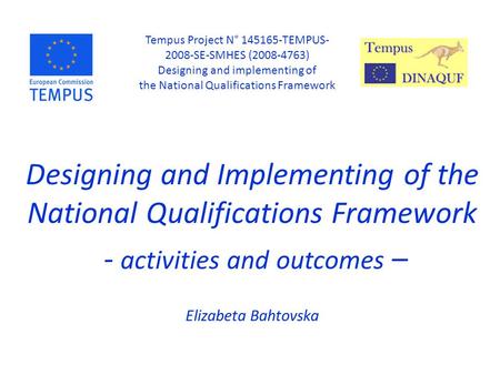 Designing and Implementing of the National Qualifications Framework - activities and outcomes – Elizabeta Bahtovska Tempus Project N° 145165-TEMPUS- 2008-SE-SMHES.