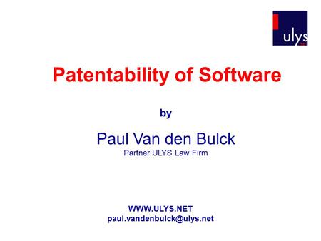 Patentability of Software by Paul Van den Bulck Partner ULYS Law Firm