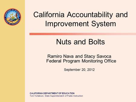 CALIFORNIA DEPARTMENT OF EDUCATION Tom Torlakson, State Superintendent of Public Instruction Ramiro Nava and Stacy Savoca Federal Program Monitoring Office.