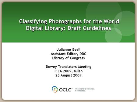 Classifying Photographs for the World Digital Library: Draft Guidelines Julianne Beall Assistant Editor, DDC Library of Congress Dewey Translators Meeting.