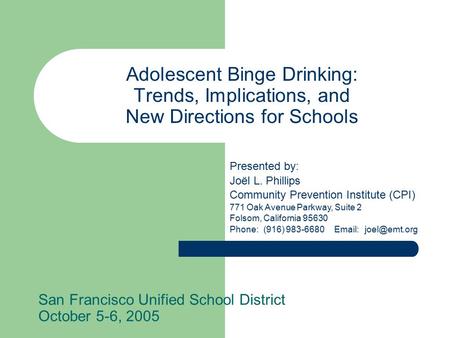 Adolescent Binge Drinking: Trends, Implications, and New Directions for Schools San Francisco Unified School District October 5-6, 2005 Presented by: Joël.