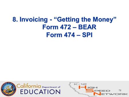 75 8. Invoicing - “Getting the Money” Form 472 – BEAR Form 474 – SPI.
