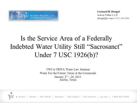 Is the Service Area of a Federally Indebted Water Utility Still “Sacrosanct” Under 7 USC 1926(b)? TWCA/TRWA Water Law Seminar Water For the Future: Texas.