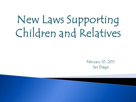 February 10, 2011 San Diego.  Federal law enacted in 2008  Intent to improve well-being and permanency outcomes for court dependent children  Two California.