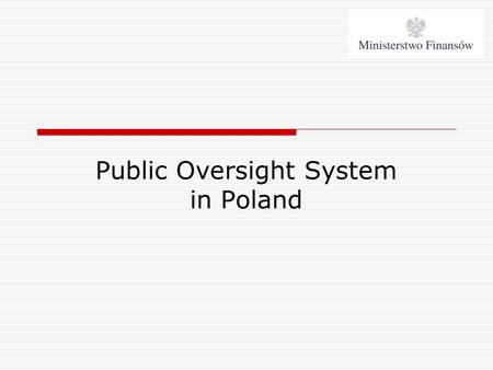 Public Oversight System in Poland. May 24, 2015Accounting Department Ministry of Finance 2 Public Oversight System in Poland Audit Oversight Commission.
