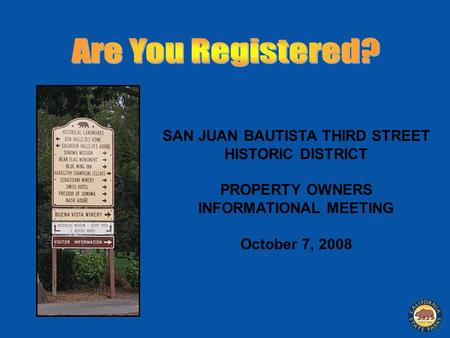 SAN JUAN BAUTISTA THIRD STREET HISTORIC DISTRICT PROPERTY OWNERS INFORMATIONAL MEETING October 7, 2008.