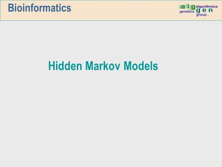 Bioinformatics Hidden Markov Models. Markov Random Processes n A random sequence has the Markov property if its distribution is determined solely by its.