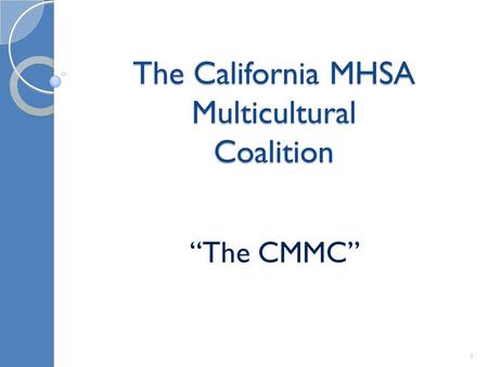 The California MHSA Multicultural Coalition “The CMMC” 1.
