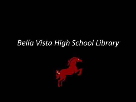 Bella Vista High School Library General Information  Librarian  Textbook ICT  Hours  Phone Susan Sloan Darcie Mahlke Library MTWF 7:30 am – 3:00.